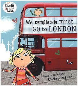 Couverture cartonnée Charlie and Lola: We Completely Must Go to London de Lauren Child