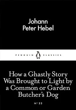 E-Book (epub) How a Ghastly Story Was Brought to Light by a Common or Garden Butcher's Dog von Johann Peter Hebel