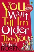 E-Book (epub) You Wait Till I'm Older Than You! von Michael Rosen