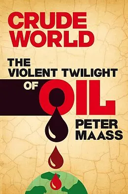 E-Book (epub) Crude World: The Violent Twilight of Oil von Peter Maass