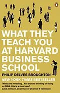 E-Book (epub) What They Teach You at Harvard Business School von Philip Delves Broughton