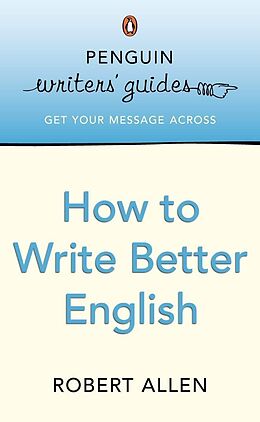 E-Book (epub) Penguin Writers' Guides: How to Write Better English von Robert Allen