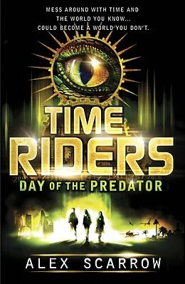 E-Book (epub) TimeRiders: Day of the Predator (Book 2) von Alex Scarrow