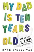 E-Book (epub) My Dad Is Ten Years Old von Mark O'Sullivan