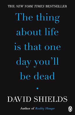 E-Book (epub) Thing About Life Is That One Day You'll Be Dead von David Shields