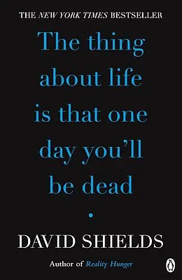 E-Book (epub) Thing About Life Is That One Day You'll Be Dead von David Shields