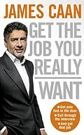 E-Book (epub) Get The Job You Really Want von James Caan