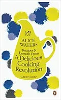 E-Book (epub) Recipes and Lessons from a Delicious Cooking Revolution von Alice Waters