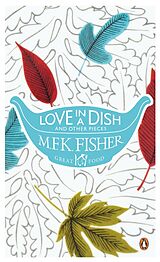 E-Book (epub) Love in a Dish and Other Pieces von M. F. K. Fisher