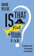 E-Book (epub) Is That a Fish in Your Ear? von David Bellos