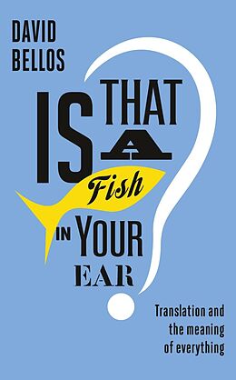E-Book (epub) Is That a Fish in Your Ear? von David Bellos