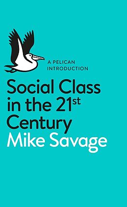 E-Book (epub) Social Class in the 21st Century von Mike Savage