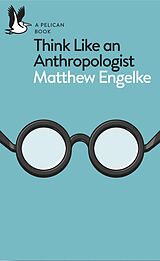 E-Book (epub) Think Like an Anthropologist von Matthew Engelke