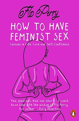 Kartonierter Einband How to Have Feminist Sex von Flo Perry