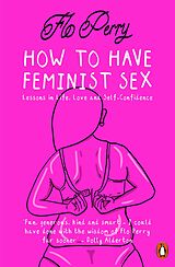 eBook (epub) How to Have Feminist Sex de Flo Perry