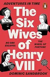 Kartonierter Einband Adventures in Time: The Six Wives of Henry VIII von Dominic Sandbrook