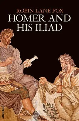 E-Book (epub) Homer and His Iliad von Robin Lane Fox