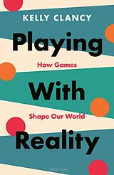 eBook (epub) Playing with Reality de Kelly Clancy