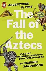 Kartonierter Einband (Kt) Adventures in Time: The Fall of the Aztecs von Dominic Sandbrook