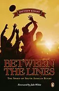 E-Book (epub) Between the Lines - The Spirit of South African Rugby von Matthew Knight