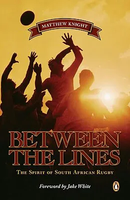 E-Book (epub) Between the Lines - The Spirit of South African Rugby von Matthew Knight