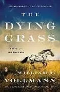 Kartonierter Einband The Dying Grass von William T. Vollmann