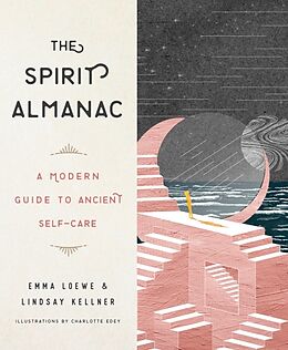 Fester Einband The Spirit Almanac: A Modern Guide to Ancient Self-Care von Emma Loewe, Lindsay Kellner