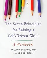 Kartonierter Einband The Seven Principles for Raising a Self-Driven Child von William Stixrud, Johnson Ned