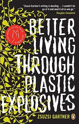 E-Book (epub) Better Living Through Plastic Explosives von Zsuzsi Gartner