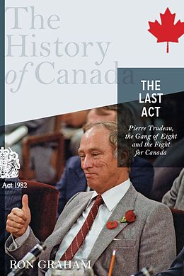 E-Book (epub) The History of Canada Series - The Last Act: Pierre Trudeau von Ron Graham