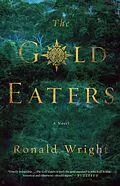 E-Book (epub) The Gold Eaters von Ronald Wright