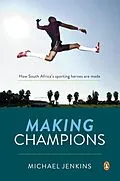 E-Book (epub) Making Champions - How South Africa's sporting heroes are made von Michael Jenkins