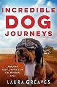 Couverture cartonnée Incredible Dog Journeys de Laura Greaves