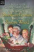 Couverture cartonnée Tales from the Brothers Grimm and the Sisters Weird de Vivian Vande Velde, Vivian Vande Velde