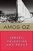 Couverture cartonnée Israel, Palestine and Peace de Amos Oz