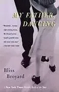 Kartonierter Einband My Father, Dancing von Bliss Broyard