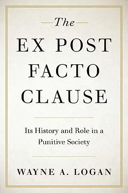 E-Book (epub) The Ex Post Facto Clause von Wayne A. Logan