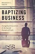 E-Book (epub) Baptizing Business von Bradley C. Smith