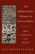 E-Book (epub) The Mediterranean Diaspora in Late Antiquity von Ross Shepard Kraemer