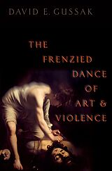 eBook (epub) The Frenzied Dance of Art and Violence de David E. Gussak