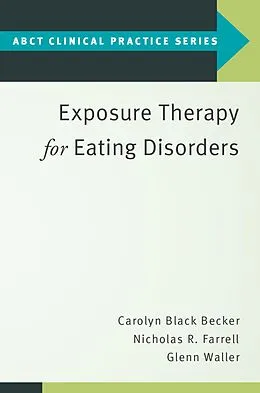 E-Book (pdf) Exposure Therapy for Eating Disorders von Carolyn Black Becker, Nicholas R. Farrell, Glenn Waller