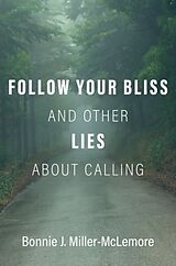 Livre Relié Follow Your Bliss and Other Lies about Calling de Bonnie J. Miller-McLemore