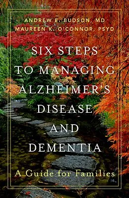 E-Book (pdf) Six Steps to Managing Alzheimer's Disease and Dementia von Andrew E. MD Budson, Maureen K. PsyD O'Connor