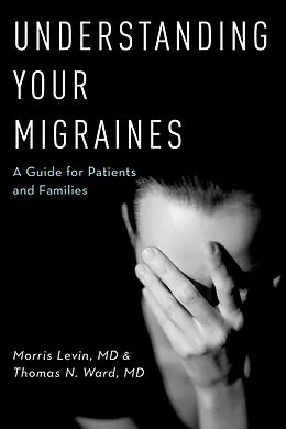 E-Book (epub) Understanding Your Migraines von Morris MD Levin, Thomas N MD Ward