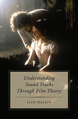 eBook (epub) Understanding Sound Tracks Through Film Theory de Elsie Walker