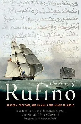 E-Book (pdf) The Story of Rufino von João José Reis, Flávio Dos Santos Gomes, Marcus J. M. de Carvalho