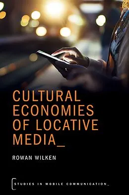 E-Book (pdf) Cultural Economies of Locative Media von Rowan Wilken