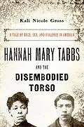 E-Book (epub) Hannah Mary Tabbs and the Disembodied Torso von Kali Nicole Gross