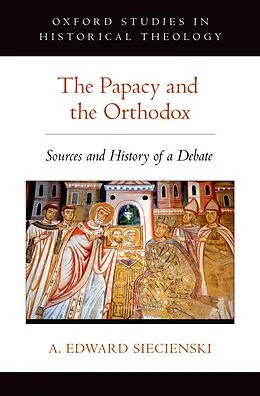 E-Book (pdf) The Papacy and the Orthodox von A. Edward Siecienski