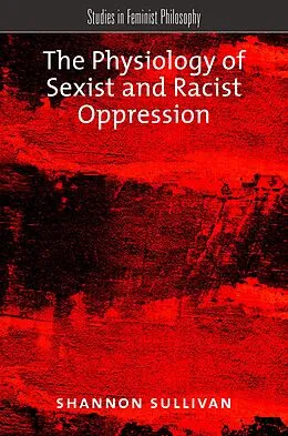 E-Book (pdf) The Physiology of Sexist and Racist Oppression von Shannon Sullivan